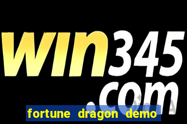 fortune dragon demo aposta de 500